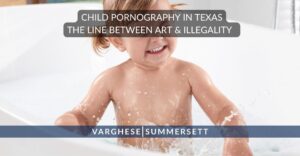 Child Pornography in Texas: The Line Between Art & Illegality